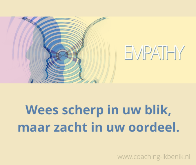 wees scherp in uw blik, maar zacht in uw oordeel